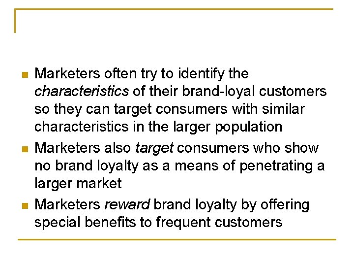 n n n Marketers often try to identify the characteristics of their brand-loyal customers