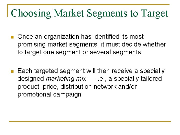 Choosing Market Segments to Target n Once an organization has identified its most promising