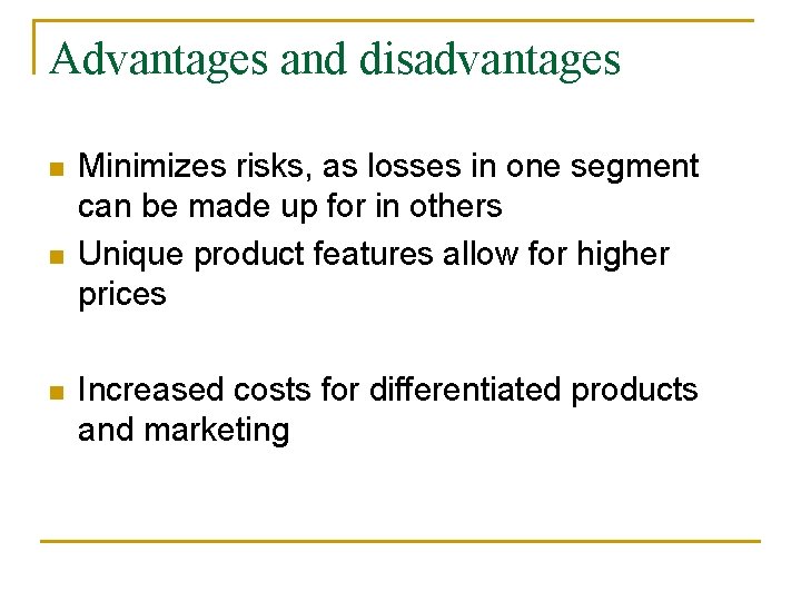 Advantages and disadvantages n n n Minimizes risks, as losses in one segment can
