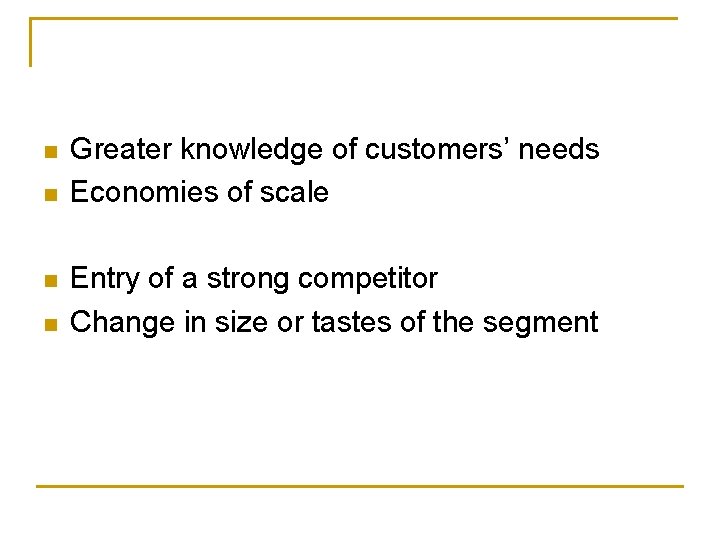 n n Greater knowledge of customers’ needs Economies of scale Entry of a strong