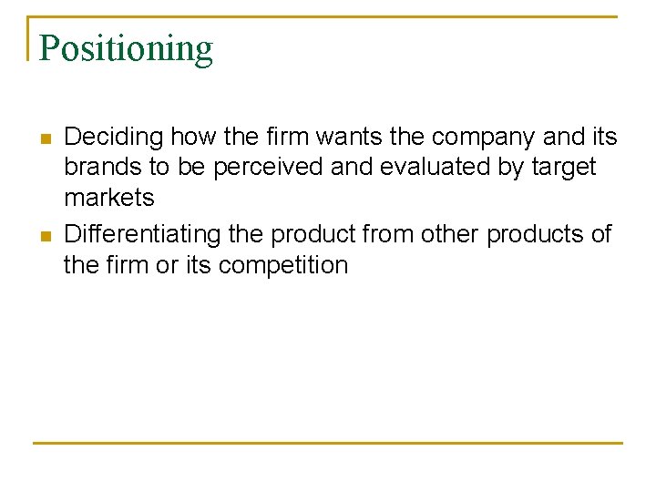 Positioning n n Deciding how the firm wants the company and its brands to