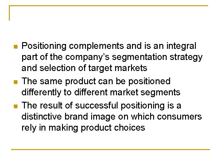 n n n Positioning complements and is an integral part of the company’s segmentation