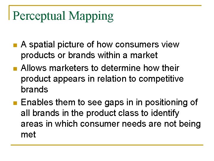 Perceptual Mapping n n n A spatial picture of how consumers view products or