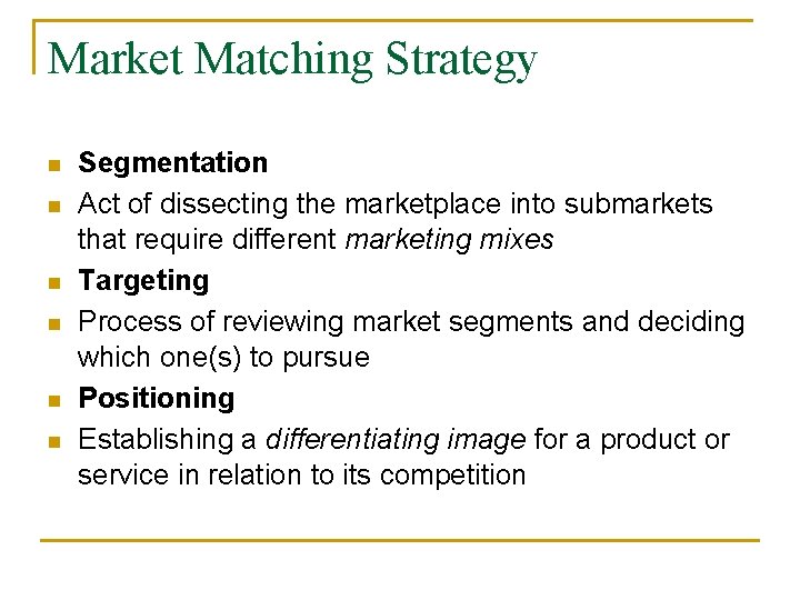Market Matching Strategy n n n Segmentation Act of dissecting the marketplace into submarkets