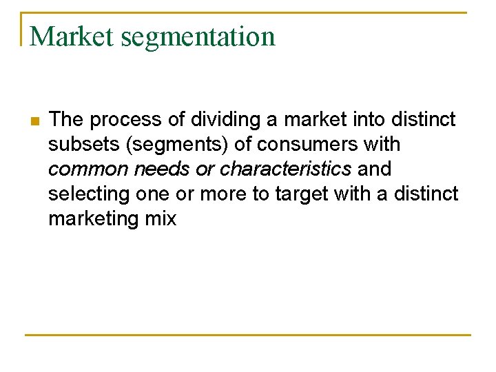 Market segmentation n The process of dividing a market into distinct subsets (segments) of