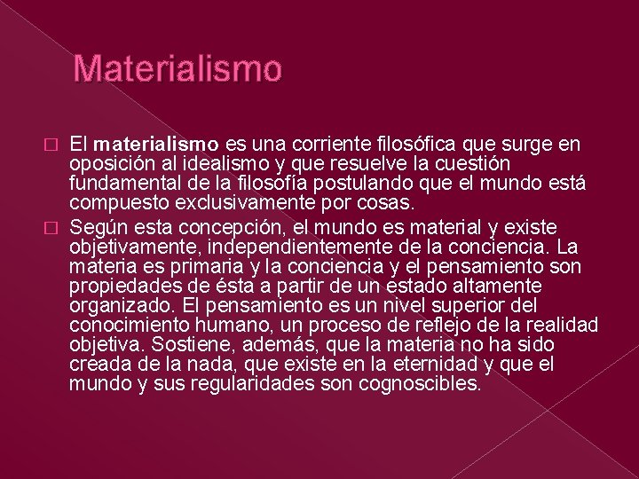 Materialismo El materialismo es una corriente filosófica que surge en oposición al idealismo y Materialismo El materialismo es una corriente filosófica que surge en oposición al idealismo y
