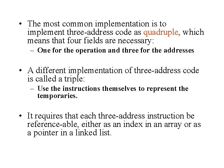  • The most common implementation is to implement three-address code as quadruple, which