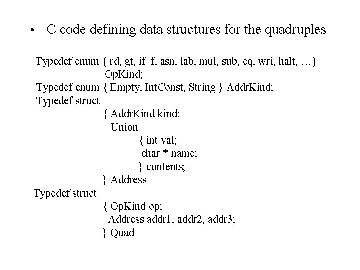  • C code defining data structures for the quadruples Typedef enum { rd,