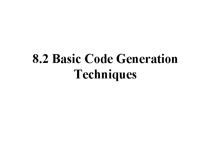 8. 2 Basic Code Generation Techniques 