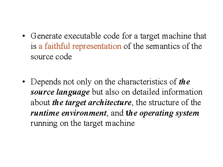  • Generate executable code for a target machine that is a faithful representation