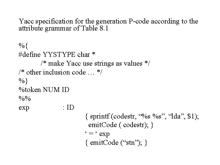 Yacc specification for the generation P-code according to the attribute grammar of Table 8.