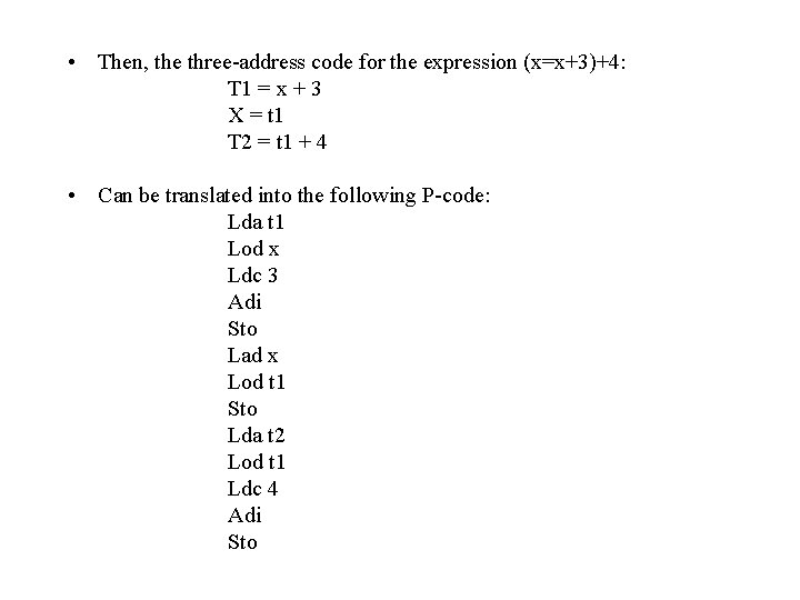  • Then, the three-address code for the expression (x=x+3)+4: T 1 = x