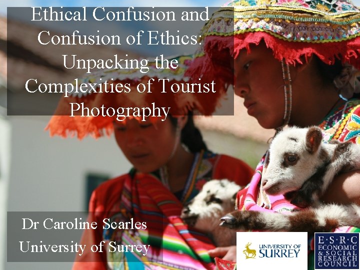 Ethical Confusion and Confusion of Ethics: Unpacking the Complexities of Tourist Photography Dr Caroline