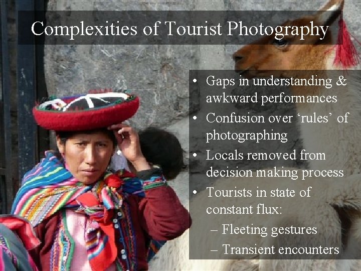 Complexities of Tourist Photography • Gaps in understanding & awkward performances • Confusion over