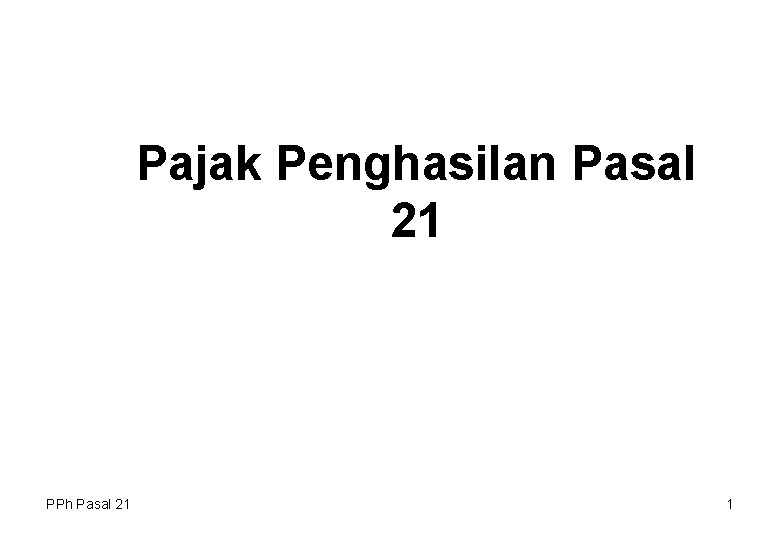 Pajak Penghasilan Pasal 21 PPh Pasal 21 1 