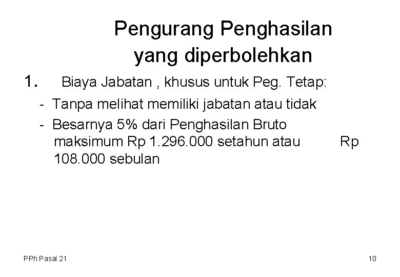 Pengurang Penghasilan yang diperbolehkan 1. Biaya Jabatan , khusus untuk Peg. Tetap: - Tanpa