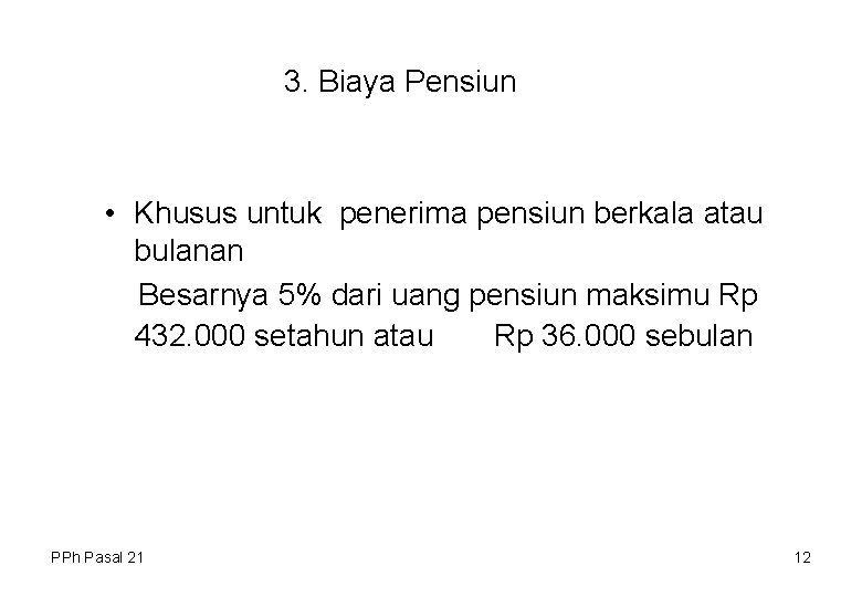 3. Biaya Pensiun • Khusus untuk penerima pensiun berkala atau bulanan Besarnya 5% dari