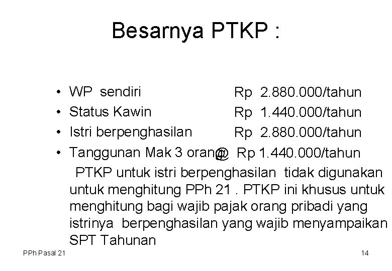 Besarnya PTKP : • • PPh Pasal 21 WP sendiri Rp 2. 880. 000/tahun