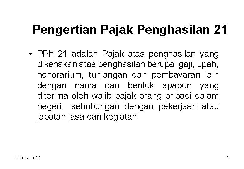 Pengertian Pajak Penghasilan 21 • PPh 21 adalah Pajak atas penghasilan yang dikenakan atas