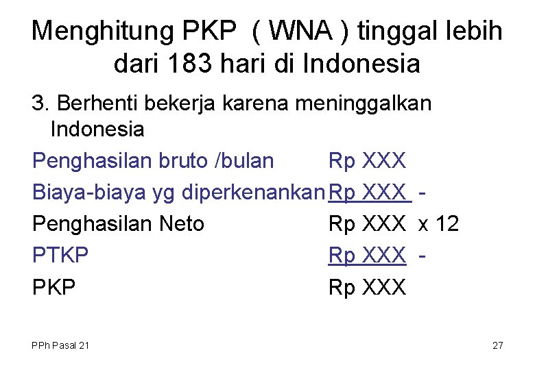 Menghitung PKP ( WNA ) tinggal lebih dari 183 hari di Indonesia 3. Berhenti