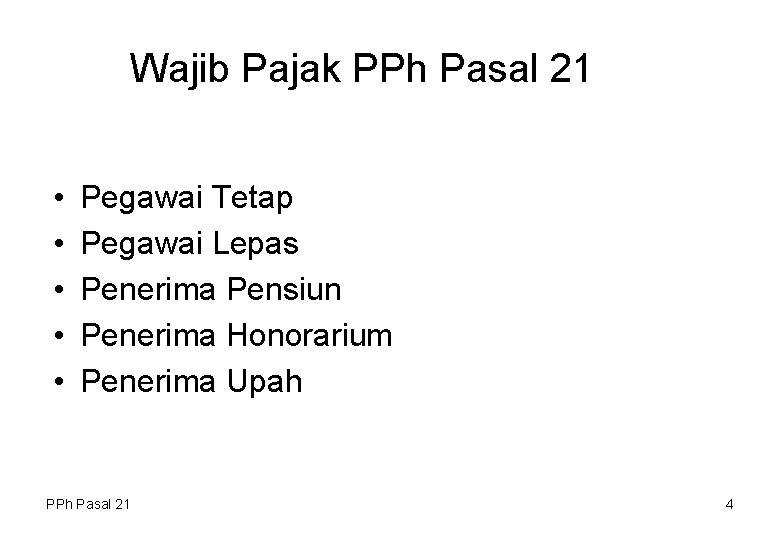 Wajib Pajak PPh Pasal 21 • • • Pegawai Tetap Pegawai Lepas Penerima Pensiun