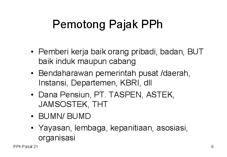 Pemotong Pajak PPh • Pemberi kerja baik orang pribadi, badan, BUT baik induk maupun