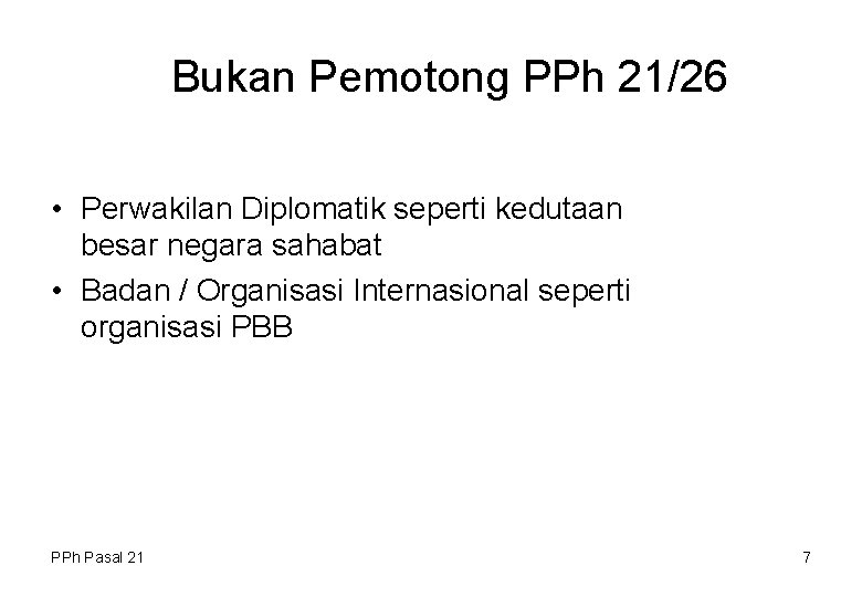 Bukan Pemotong PPh 21/26 • Perwakilan Diplomatik seperti kedutaan besar negara sahabat • Badan