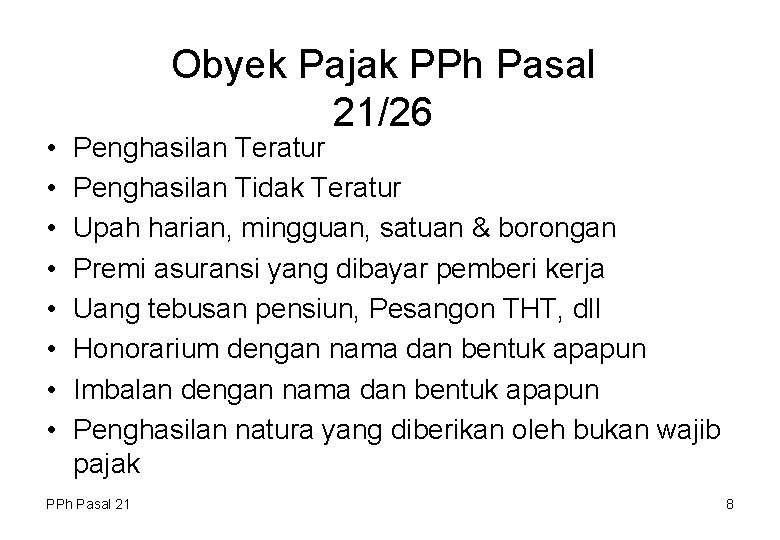  • • Obyek Pajak PPh Pasal 21/26 Penghasilan Teratur Penghasilan Tidak Teratur Upah