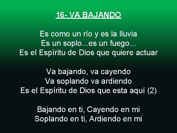 16 - VA BAJANDO Es como un río y es la lluvia Es un