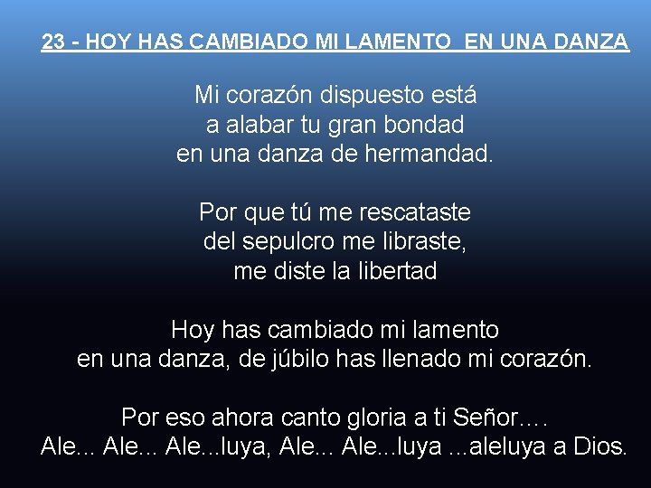 23 - HOY HAS CAMBIADO MI LAMENTO EN UNA DANZA Mi corazón dispuesto está