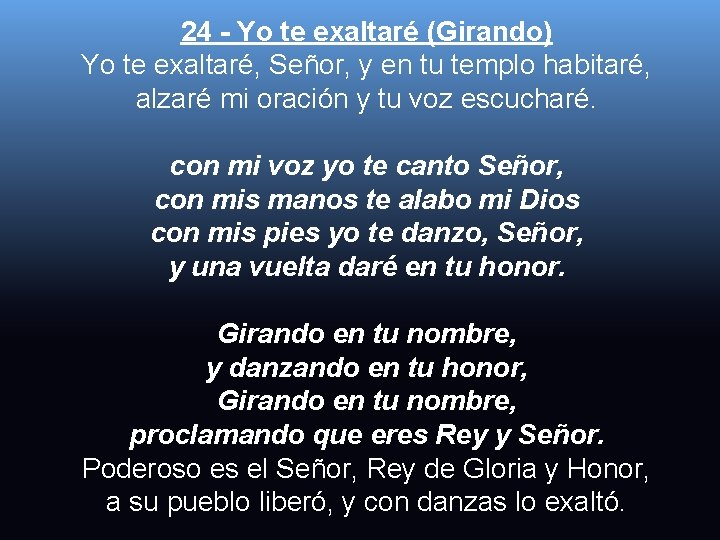 24 - Yo te exaltaré (Girando) Yo te exaltaré, Señor, y en tu templo