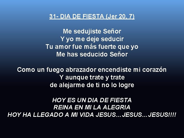 31 - DIA DE FIESTA (Jer 20, 7) Me sedujiste Señor Y yo me