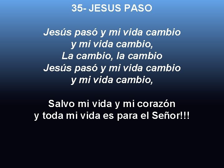 35 - JESUS PASO Jesús pasó y mi vida cambio, La cambio, la cambio