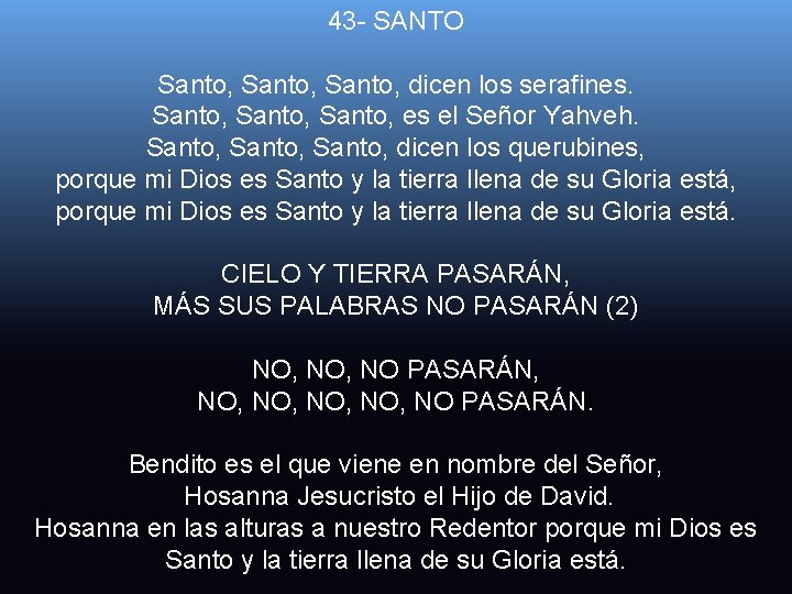 43 - SANTO Santo, dicen los serafines. Santo, es el Señor Yahveh. Santo, dicen