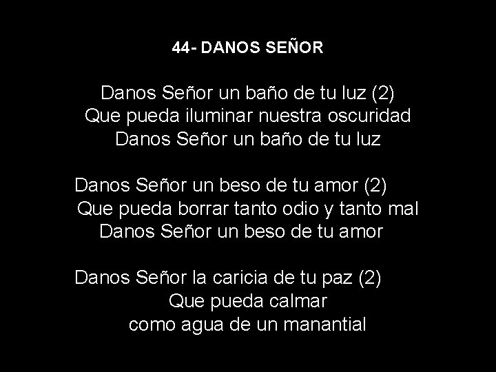 44 - DANOS SEÑOR Danos Señor un baño de tu luz (2) Que pueda