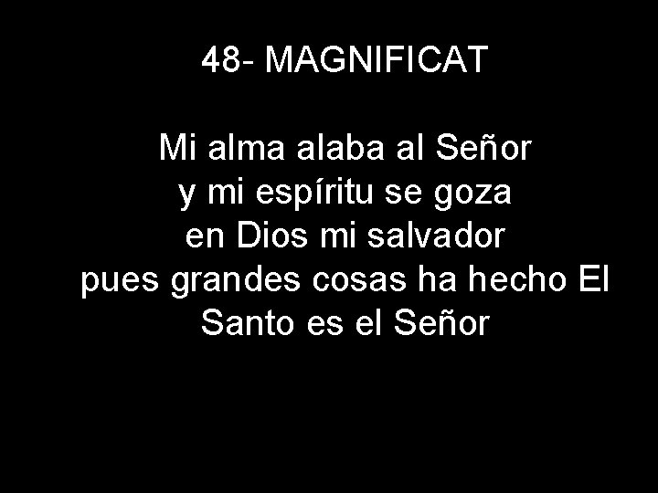 48 - MAGNIFICAT Mi alma alaba al Señor y mi espíritu se goza en