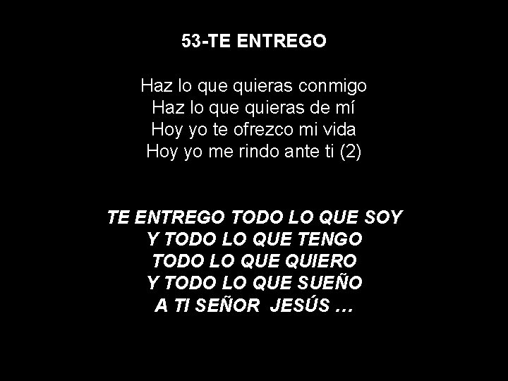 53 -TE ENTREGO Haz lo que quieras conmigo Haz lo que quieras de mí