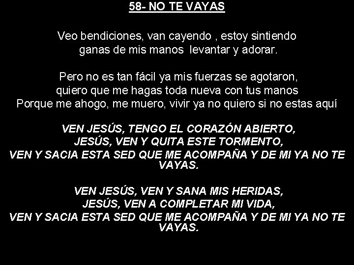 58 - NO TE VAYAS Veo bendiciones, van cayendo , estoy sintiendo ganas de