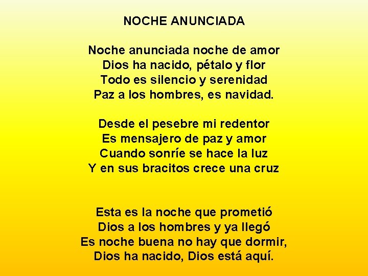 NOCHE ANUNCIADA Noche anunciada noche de amor Dios ha nacido, pétalo y flor Todo