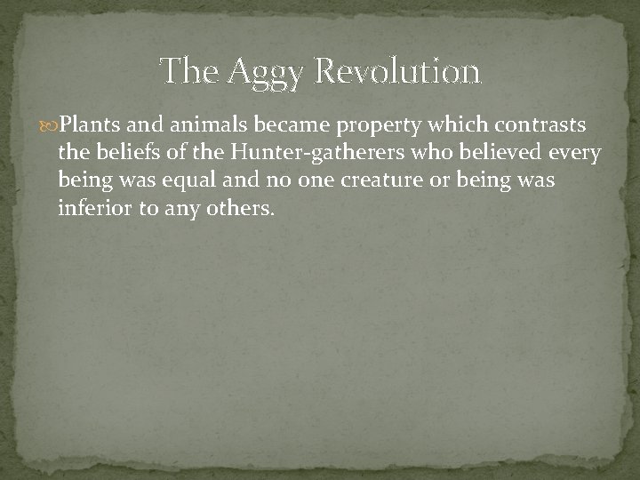 The Aggy Revolution Plants and animals became property which contrasts the beliefs of the