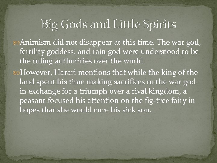 Big Gods and Little Spirits Animism did not disappear at this time. The war