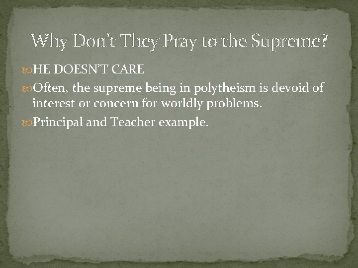 Why Don’t They Pray to the Supreme? HE DOESN’T CARE Often, the supreme being