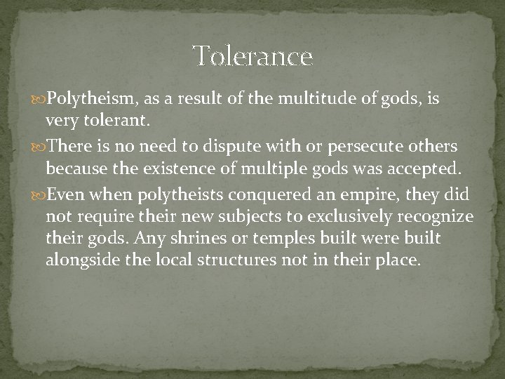 Tolerance Polytheism, as a result of the multitude of gods, is very tolerant. There