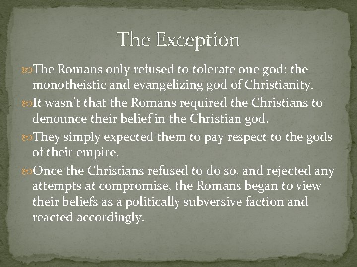 The Exception The Romans only refused to tolerate one god: the monotheistic and evangelizing