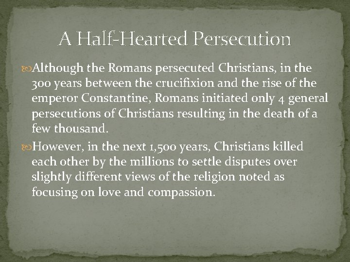 A Half-Hearted Persecution Although the Romans persecuted Christians, in the 300 years between the