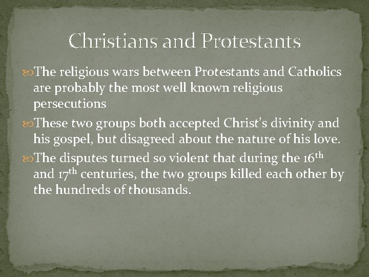 Christians and Protestants The religious wars between Protestants and Catholics are probably the most