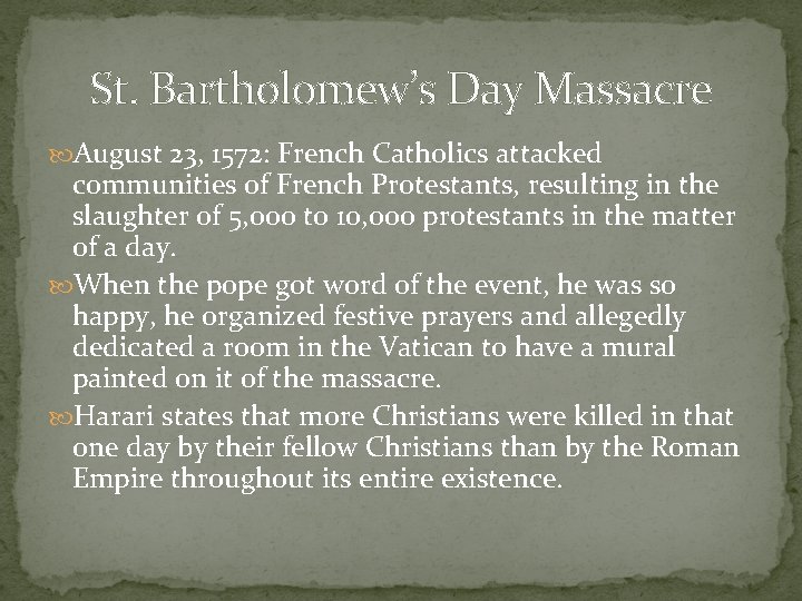 St. Bartholomew’s Day Massacre August 23, 1572: French Catholics attacked communities of French Protestants,