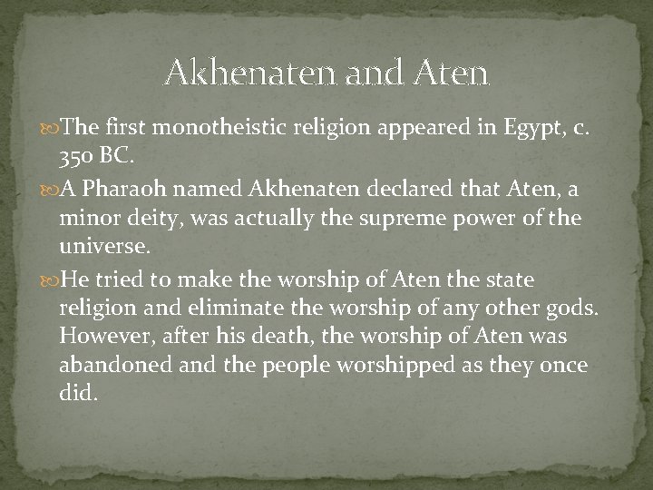 Akhenaten and Aten The first monotheistic religion appeared in Egypt, c. 350 BC. A