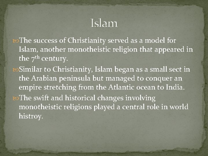 Islam The success of Christianity served as a model for Islam, another monotheistic religion