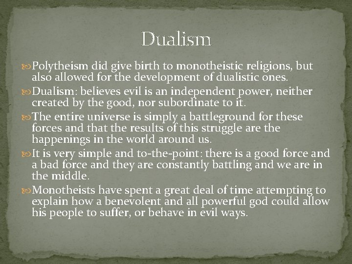 Dualism Polytheism did give birth to monotheistic religions, but also allowed for the development